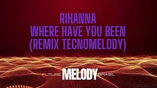 Rihanna - Where Have You Been (Remix) ( Future Melody Brasil )