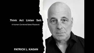 Think, Act, Listen, Sell: A Human-Centered Sales Playbook - Patrick Kagan