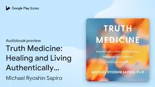 Truth Medicine: Healing and Living&hellip; by Michael Ryoshin Sapiro &middot; Audiobook preview