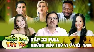 Nhập Gia Tùy Tục #22 Full | 1001 Chuyện Dở Khóc Dở Cười, Lý Do Khách Tây Chọn Việt Nam Là Đây