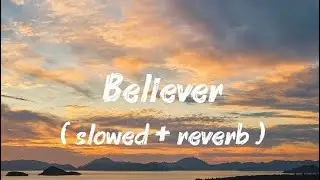 Believer ( slowed+reverb )