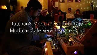 tatchan8 Modular synth Live @ Modular Cafe Ver2.7 Space Orbit