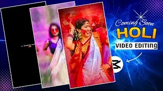 Holi Coming Soon Video Editing 2025 | Coming Soon Holi Video Editing | Holi Video Editing In Capcut