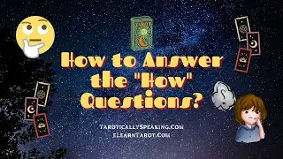 How to Answer the 'How' Questions with your Tarot Cards