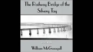 Railway Bridge of the Silvery Tay - William Topaz McGonagall