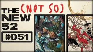 REVEAL | DC Comics Podcast | The (Not So) New 52 #051