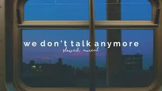 charlie puth & selena gomez - we don't talk anymore (slowed + reverb)
