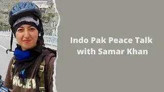 Indo Pak Peace Talk with Samar Khan