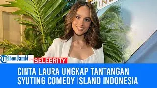 Cinta Laura Ungkap Tantangan Syuting Comedy Island Indonesia