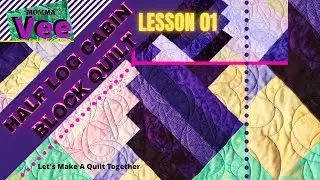 Half Log Cabin Block Quilt: Lesson 01