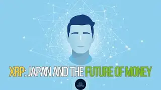 XRP: Japan and the Future of Money