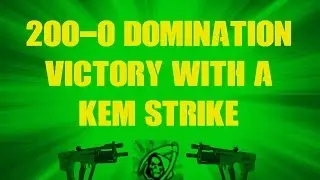 200-0 Domination victory + K.E.M STRIKE!