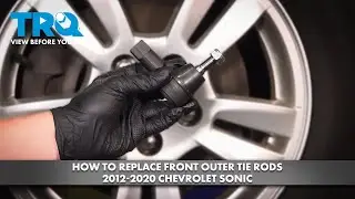 How to Replace Front Outer Tie Rods 2012-2020 Chevrolet Sonic