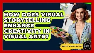 How Does Visual Storytelling Enhance Creativity in Visual Arts? | Artists Behind the Art