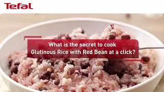Glutinous Rice With Red Bean by Tefal Everforce RC RK3634, RK3625 & RK3611