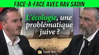 🌳 L’ÉCOLOGIE, UNE PROBLÉMATIQUE JUIVE ? FACE-A-FACE AVEC RAV SADIN