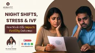 Night Shifts, Stress & IVF: How Work-Life Balance Impacts Fertility & Pregnancy Success