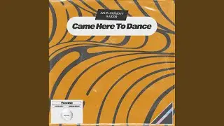 Came Here To Dance