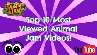 Top 10 Most Viewed Animal Jam Videos EVER! (2015)