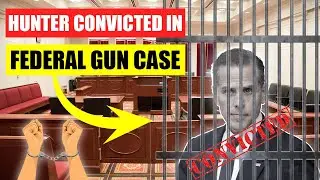 Hunter Biden Convicted on All Charges in Federal Gun Case