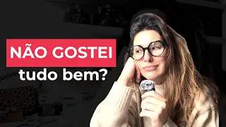 Eu n&atilde;o gostei &mdash; e tudo bem!