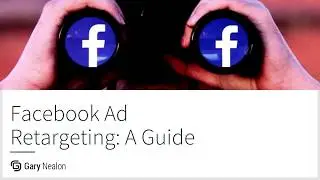 Facebook Ad Retargeting:  A Guide