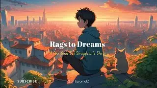 Rags to Dreams | A Poor Guy's Sad Struggle Life Story | Lofi rap