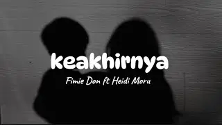 Keakhirnya -Fimie Don ft Heidi Moru