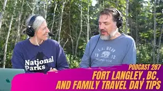 287. Family Travel Day Tips and Fort Langley, B.C.