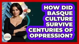 How Did Basque Culture Survive Centuries Of Oppression? - Exploring Southwest Europe