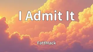 FattMack - I Admit It (Lyrics)