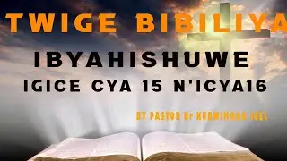 TWIGE BIBIRIYA IBYAHISHUWE IGICE CYA 15N'ICYA 16 (IBYAGO 7 BYIMPERUKA) By PASTOR Dr KUBWIMANA JOEL  