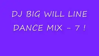 DJ BIG WILL LINE DANCE MIX - 7 !