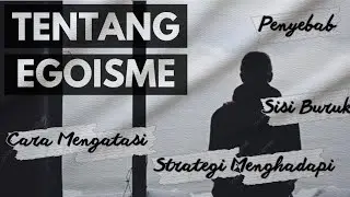 MENGAPA SESEORANG BISA EGOIS? - MENGENAL EGOISME