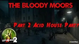 The Bloody Moors (LFD2 Custom Campaign) Part 2 Acid House Party