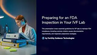 Preparing for an FDA Inspection in Your IVF Lab