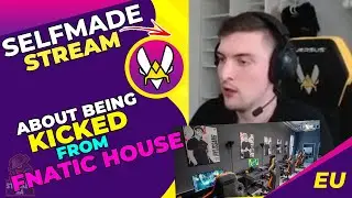 SELFMADE About Being KICKED From FNATIC Gaming House 👀