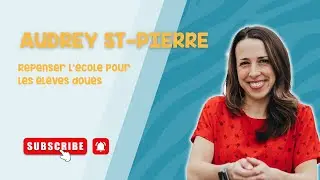 Audrey St-Pierre : repenser l’école pour les élèves doués
