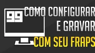 VIDEO AULA - Como configurar e gravar seus gameplays! - (FRAPS)