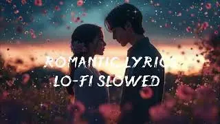 ROMANTIC SONG LO-FI🌷 SLOWED KE SAAT NEW SONG 2026 #MUSIC LYRICS EDITZ
