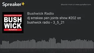 dj emskee pen joints show #202 on bushwick radio - 3_5_21