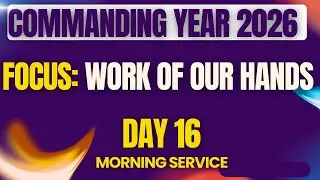 COMMANDING YEAR 2026 || DAY 16|| MORNING SERVICE || FOCUS: WORK OF OUR HANDS || PST KIM || 19.1.26