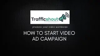 HOW TO START VIDEO AD CAMPAIGN ON #TRAFFICSHOUT