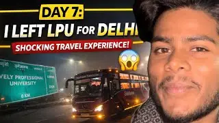 Day 7 Vlog: LPU to Delhi Travel &ndash; Unexpected Things Happened 😱