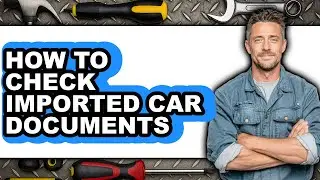 How to Check Imported Car Documents (full Guide)