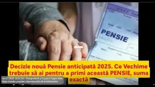 Decizie nouă Pensie anticipată 2025  Ce Vechime trebuie să ai pentru a primi această PENSIE, suma ex