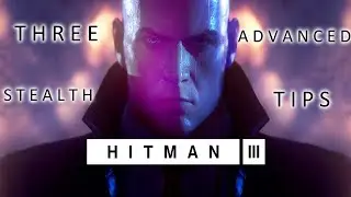 3 Advanced Stealth tips in a Bit Over 3 Minutes (HITMAN 3)