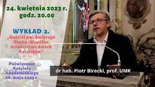 Kości&oacute;ł pw. Świętego Ducha. Wsp&oacute;lne dzidzictwo dw&oacute;ch Kościoł&oacute;w - Piotr Birecki,prof.UMK [2023-04-24]