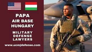 Papa Air Base in Hungary Military Defense Lawyers - Court Martial Attorneys Article 120 UCMJ