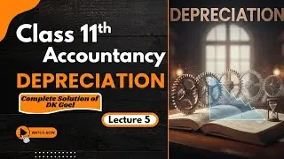 Depreciation | Class 11th | Accountancy | Complete Solution of DK Goel Book | lecture 5